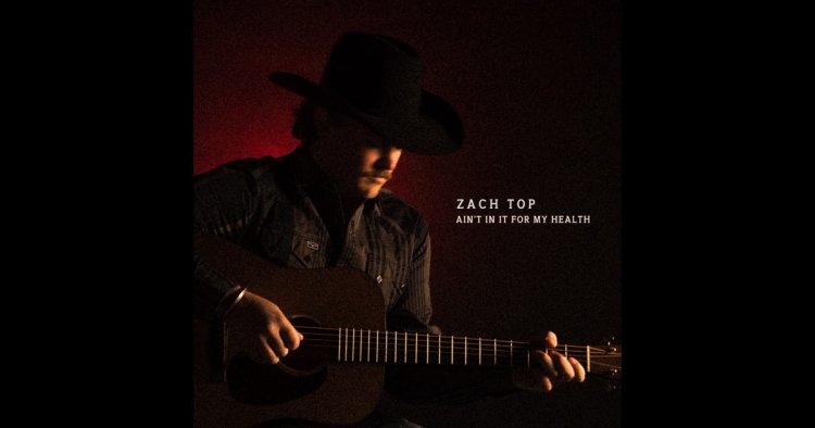 Ain't In It For My Health - Zach Top